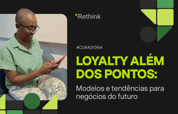 Loyalty além dos pontos: modelos e tendências para negócios do futuro